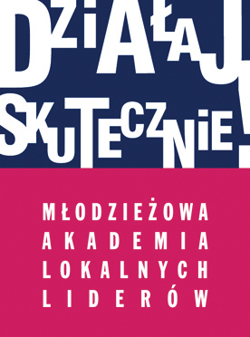 Działaj skutecznie! Młodzieżowa Akademia Lokalnych Liderów - szkolenie