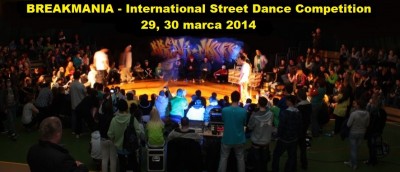 BREAKMANIA 2014 - International Street Dance Competition - już 29 i 30 marca!!!