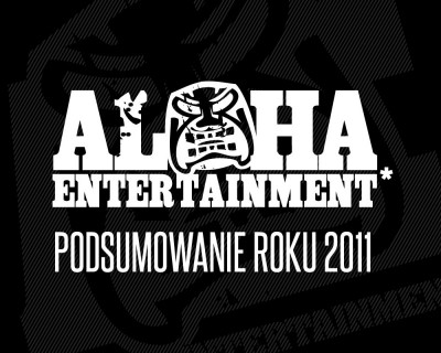 Proceente - posumowanie 2011 w Aloha Ent. - część 1