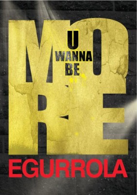 U WANNA BE MORE EGURROLA